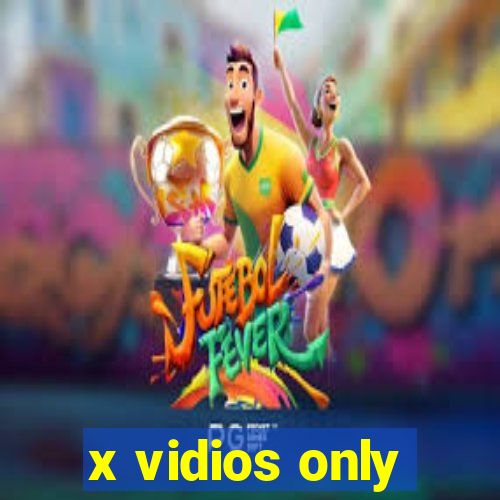 x vidios only